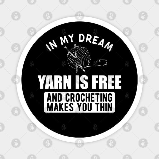 Crochet - In my dream yarn is free and crocheting makes you thin w Magnet by KC Happy Shop